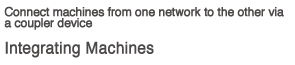 Connect machines from one network to the other via a coupler device Integrating Machines